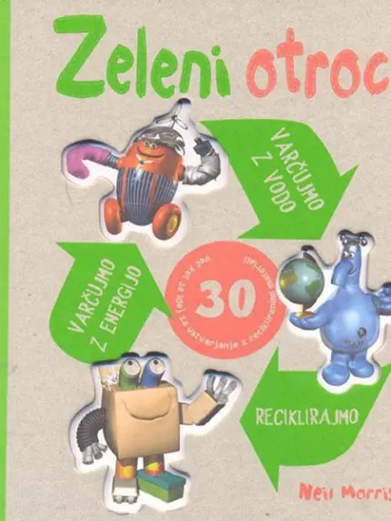 Zeleni otroci - Več kot 30 idej za ustvarjanje z recikliranimi materiali
