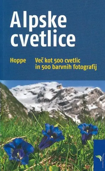 Alpske cvetlice - Več kot 500 cvetlic in 500 barvnih fotografij