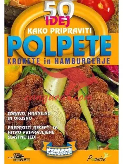 50 IDEJ - Kako pripraviti Polpete, krokete in hamburgerje