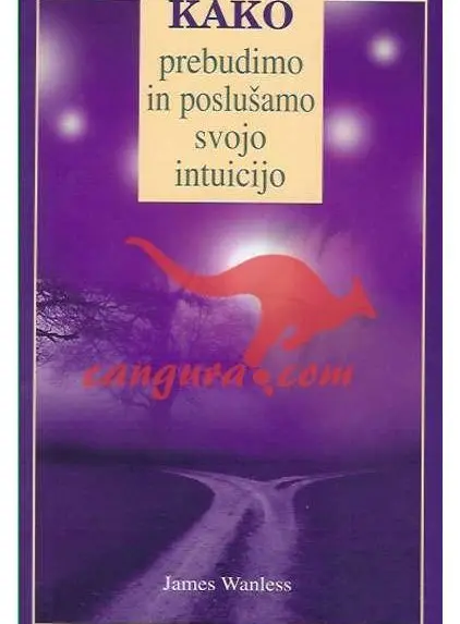 Kako prebudimo in poslušamo svojo intuicijo