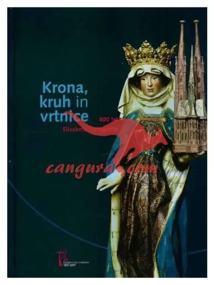 Krona, kruh in vrtnice - 800 let Elizabete Turingijske