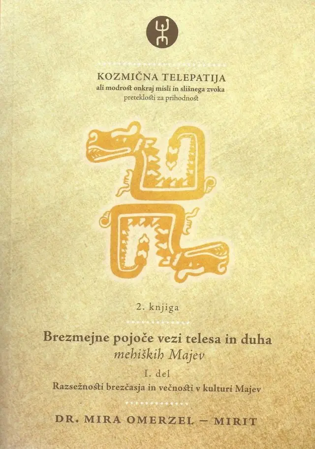 Kozmična telepatija 2. knjiga (1. del) - Brezmejne pojoče vezi telesa in duha mehiških Majev - Razsežnosti brezčasja in večnosti v kulturi Majev - slika 2