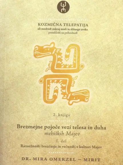 Kozmična telepatija 2. knjiga (1. del) - Brezmejne pojoče vezi telesa in duha mehiških Majev - Razsežnosti brezčasja in večnosti v kulturi Majev