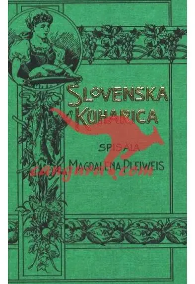 Slovenska kuharica ali navod okusno kuhati navadna in imenitna jedila