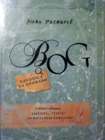 Bog - Navodila za uporabo - O naravi odnosov, svetosti, iluziji in risalnem žebljičku