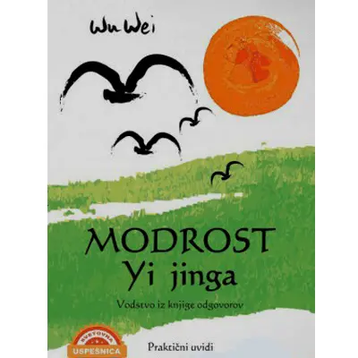 Modrost Yi Jinga - Praktični uvidi za uspešno življenje in srečo