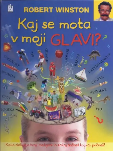 Kaj se mota v moji glavi? Kako delujejo tvoji možgani in zakaj počneš to, kar počneš?
