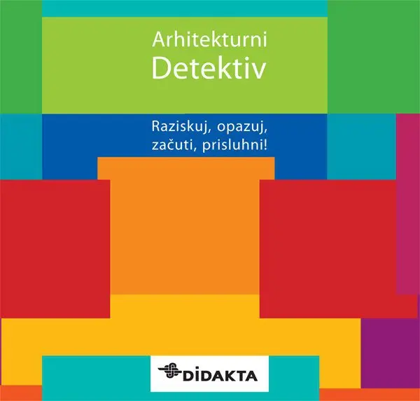 Arhitekturni detektiv: Raziskuj, opazuj, začuti, prisluhni!