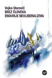 Brez človeka - Enoumje neoliberalizma