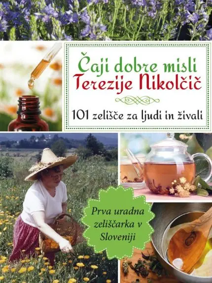 Čaji dobre misli Terezije Nikolčič - 101 zelišče za ljudi in živali