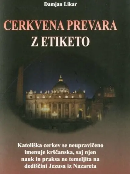 Cerkvena prevara z etiketo - Katoliška cerkev se neupravičeno imenuje krščanska, saj njen nauk in praksa ne temeljita na dediščini Jezusa iz Nazareta