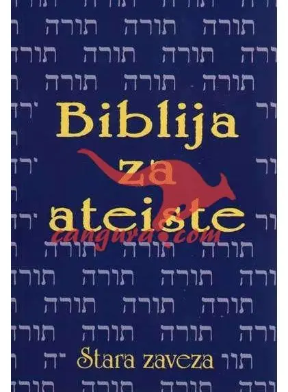 Biblija za ateiste - Zakladnica krščanske modrosti - Stara zaveza
