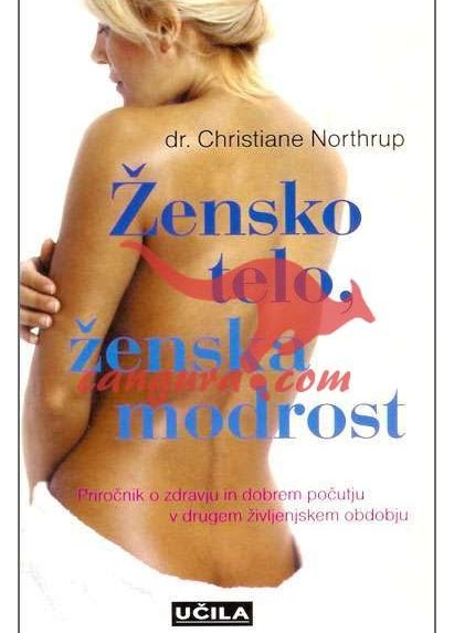 Žensko telo, ženska modrost - Priročnik o zdravju in dobrem počutju v drugem življenskem obdobju