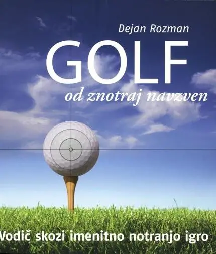 Golf od znotraj navzven - Vodič skozi imenitno notranjo igro
