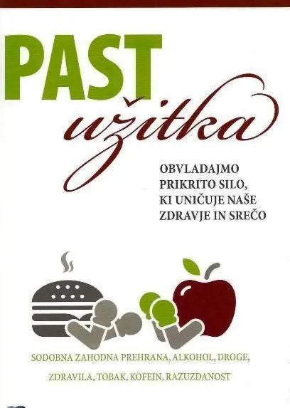 Past užitka : obvladajmo prikrito silo, ki uničuje naše zdravje in srečo