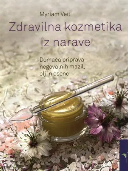 Zdravilna kozmetika iz narave: Domača priprava negovalnih mazil, olj in esenc