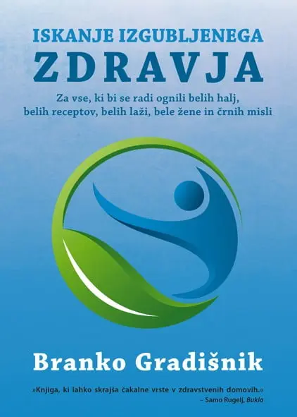 Iskanje izgubljenega zdravja: za vse, ki bi se radi ognili belih halj, belih receptov, belih laži, bele žene in črnih misli - slika 27