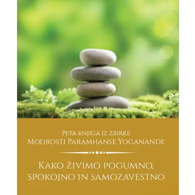 Kako živimo pogumno, spokojno in samozavestno - Premagajte vse življenjske izzive