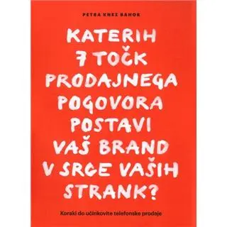 Katerih 7 točk prodajnega pogovora postavi vaš brand v srce vaših strank?
