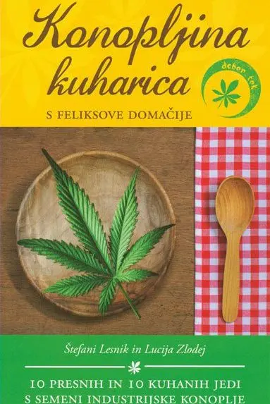 Konopljina kuharica s Feliksove domačije: 10 presnih in 10 kuhanih jedi s semeni industrijske konoplje