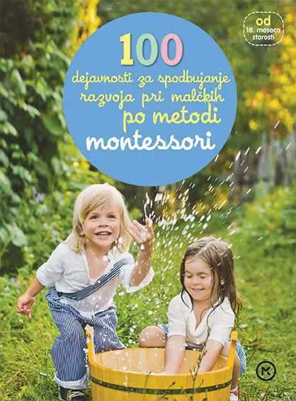 100 dejavnosti za spodbujanje razvoja pri malčkih po metodi Montessori