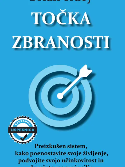 Točka zbranosti - Preizkušen sistem, kako poenostavite svoje življenje, podvojite svojo učinkovitost in dosežete vse svoje cilje