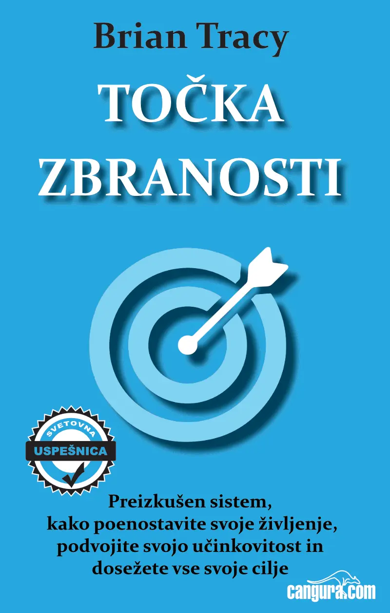 Točka zbranosti - Preizkušen sistem, kako poenostavite svoje življenje, podvojite svojo učinkovitost in dosežete vse svoje cilje