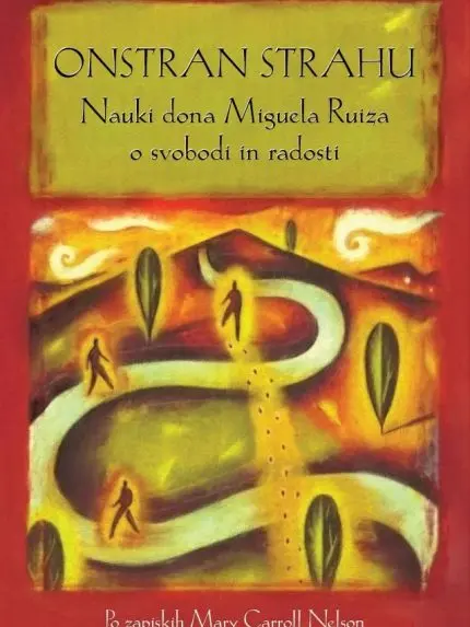 Onstran strahu – Nauki dona Miguela Ruiza o svobodi in radosti