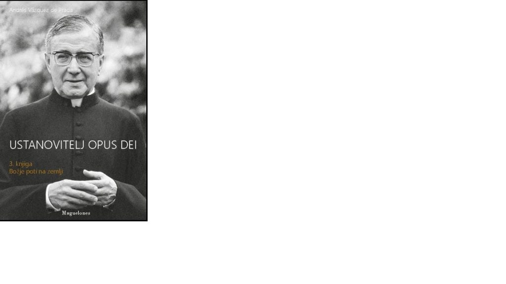 Ustanovitelj Opus Dei 3 - Božje poti na zemlji