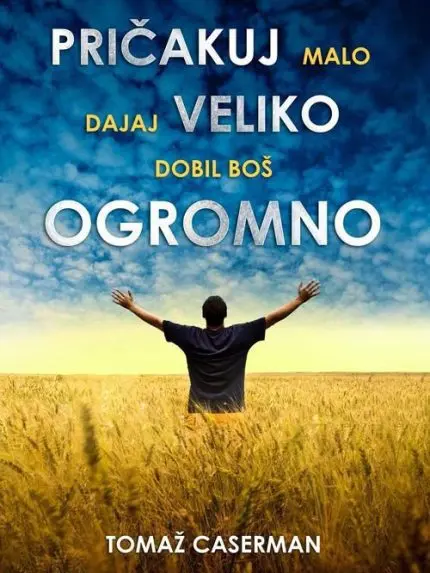 Pričakuj malo, dajaj veliko, dobil boš ogromno
