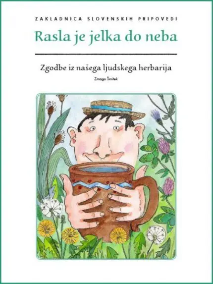Rasla je jelka do neba: Zgodbe iz našega ljudskega herbarija