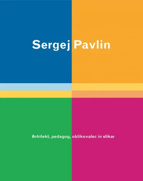 Sergej Pavlin - Arhitekt, pedagog, oblikovalec in slikar