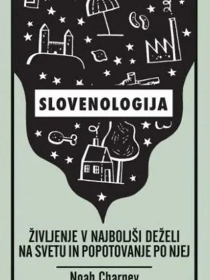 Slovenologija: življenje v najboljši deželi na svetu in popotovanje po njej