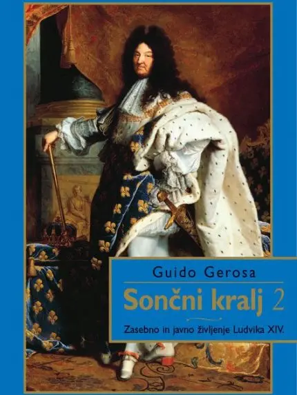 Sončni kralj 2. del - Zasebno in javno življenje Ludvika XIV.