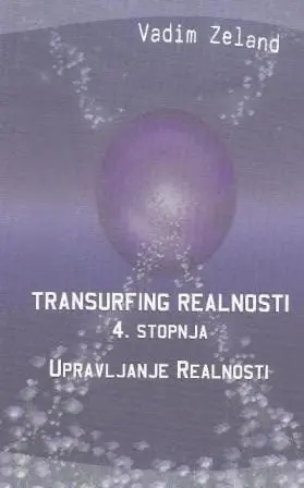 Transurfing realnosti - Stopnja 4 - Upravljanje realnosti