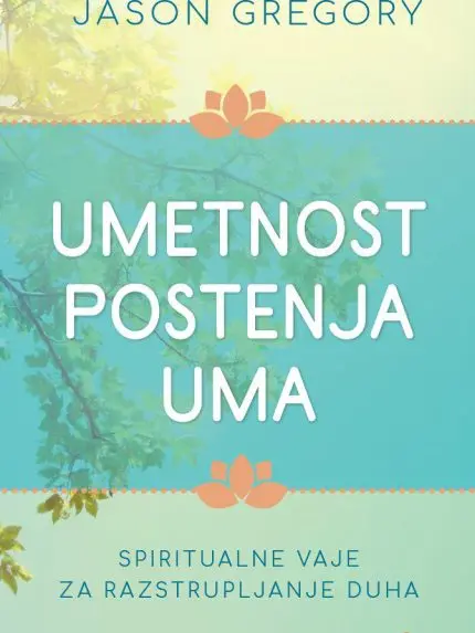 Umetnost postenja uma: Spiritualne vaje za razstrupljanje duha