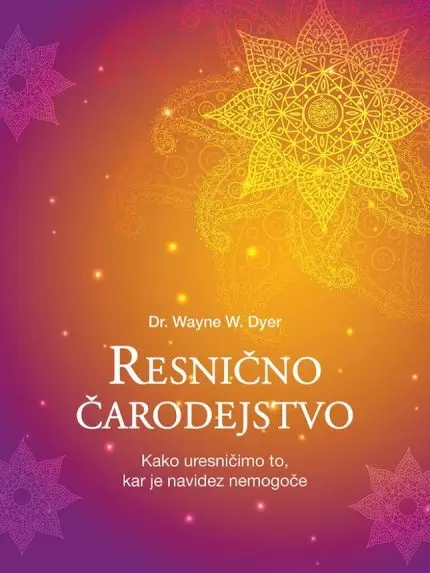 Resnično čarodejstvo: kako uresničimo to, kar je navidez nemogoče