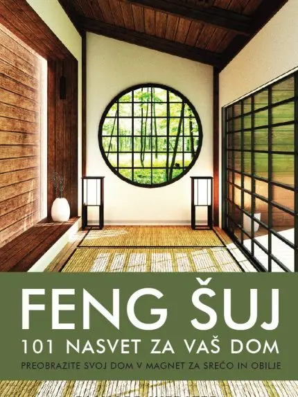 Feng Šuj: 101 nasvet za vaš dom