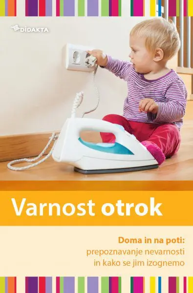 Varnost otrok doma in na poti - Prepoznavanje nevarnosti in kako se jim izognemo