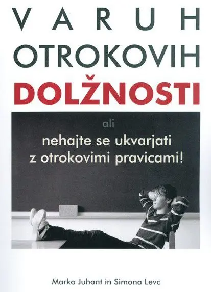 Varuh otrokovih dolžnosti - Ali nehajte se ukvarjati z otrokovimi pravicami!