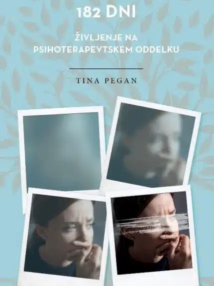 182 dni: življenje na psihoterapevtskem oddelku – Tina Pegan, Knjigarna Cangura