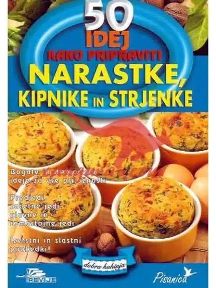 50 IDEJ - Kako pripraviti Narastke, kipnike in strjenke – DNM, Knjigarna Cangura