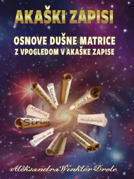 Akaški zapisi: Osnove dušne matrice z vpogledom v akaške zapise – Aleksandra Winkler Drole, Knjigarna Cangura