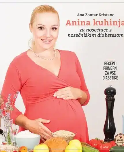 Anina kuhinja za nosečnice z nosečniškim diabetesom – Ana Žontar Kristanc, Knjigarna Cangura