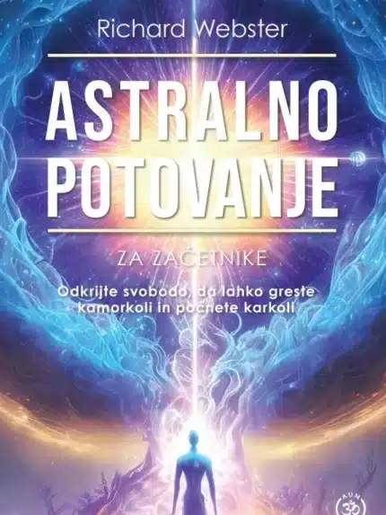 Astralno potovanje za začetnike - Razumevanje in doživljanje izven telesnih izkušenj – Richard Webster, Knjigarna Cangura
