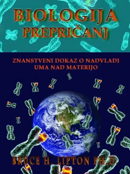 Biologija prepričanj: Znanstveni dokaz o nadvladi uma nad materijo (Zbirka Neskončnost) – Gregg Braden, Knjigarna Cangura