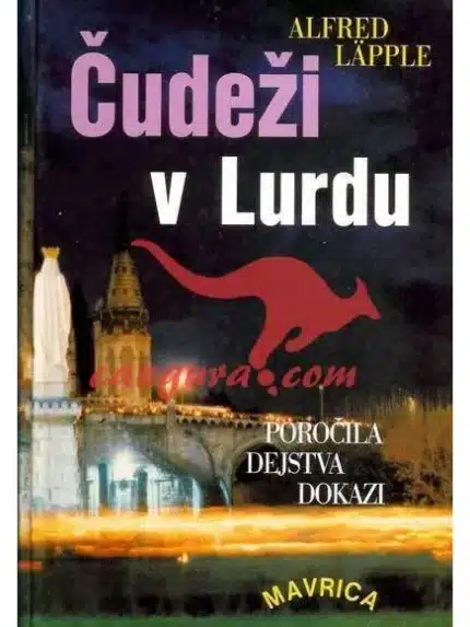Čudeži v Lurdu - Poročila, dejstva, dokazi – Alfred Läpple, Knjigarna Cangura