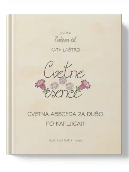 Cvetne esence: cvetna abeceda za dušo po kapljicah – Kata Laštro, Knjigarna Cangura