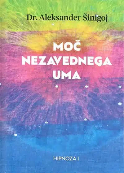 Hipnoza I: Moč nezavednega uma – Aleksander Šinigoj, Knjigarna Cangura