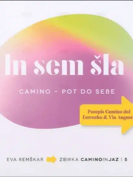 IN SEM ŠLA – CAMINO – POT DO SEBE, Eva Remškar, Knjigarna Cangura